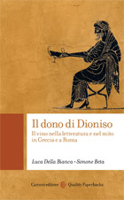 IL DONO DI DIONISO. Il vino nella letteratura e nel mito in Grecia e a Roma - Luca Della Bianca con Simone Beta